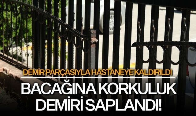 Bacağına korkuluk demiri saplandı!