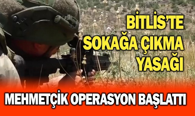 Bitlis'te sokağa çıkma yasağı ilan edildi