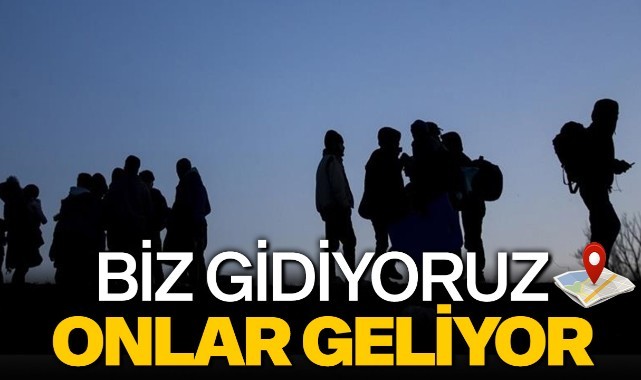 Biz gidiyoruz onlar geliyor!