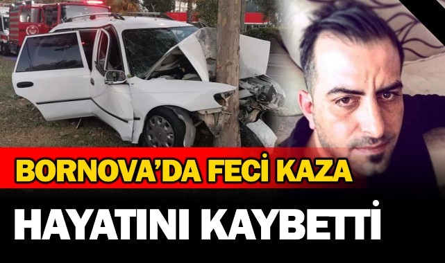 Bornova'da feci kaza: Hayatını kaybetti