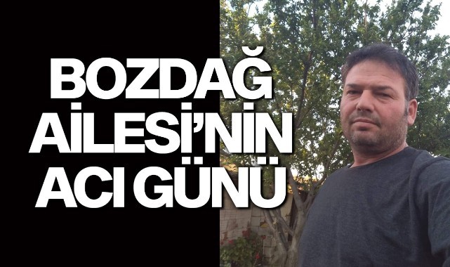 Bozdağ Ailesi'nin Acı Günü