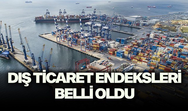 Dış ticaret endeksleri belli oldu