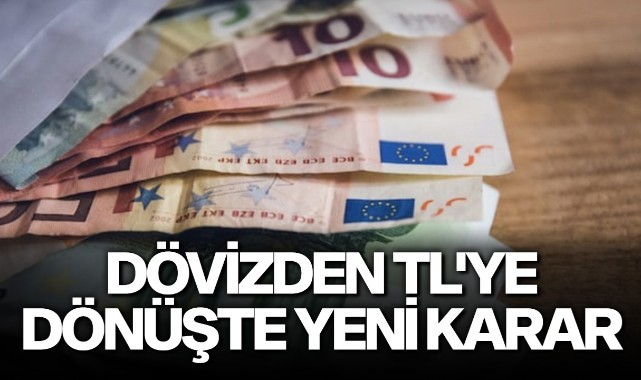 Dövizden TL'ye dönüşte yeni karar
