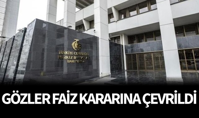 Gözler faiz kararına çevrildi