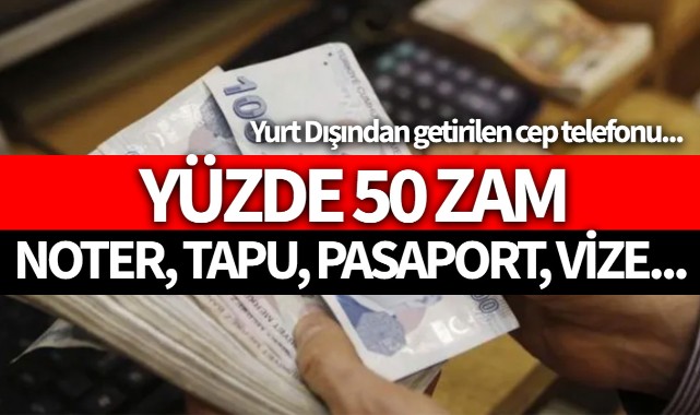 Harçlara yüzde 50 zam geldi!