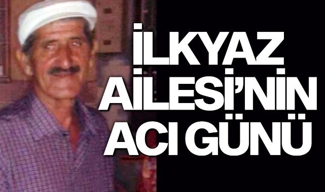 İlkyaz Ailesi'nin Acı Günü