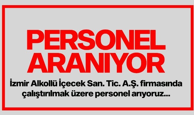 İzmir Alkollü İçecek San. Tic. A.Ş. firmasında görevlendirilmek üzere