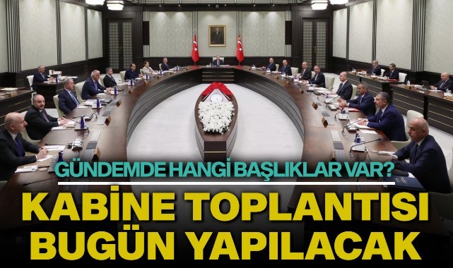 Kabine toplantısı bugün yapılacak
