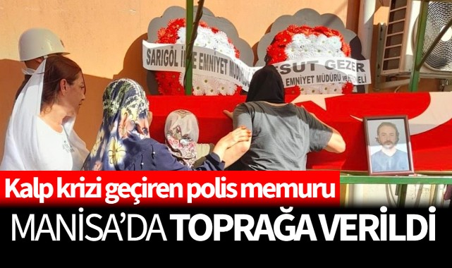 Kalp krizinden hayatını kaybetmişti. Memleketi Manisa'da toprağa verildi