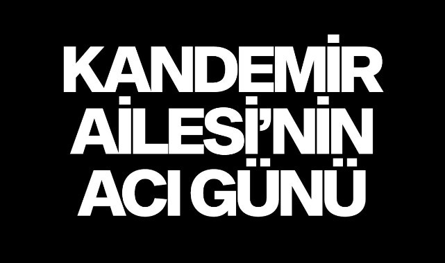 Kandemir Ailesi'nin Acı Günü