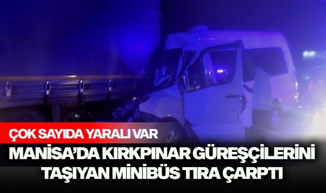 Kırkpınar güreşçilerini taşıyan minibüs tıra çarptı