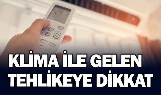 Klima ile gelen tehlikeye dikkat!