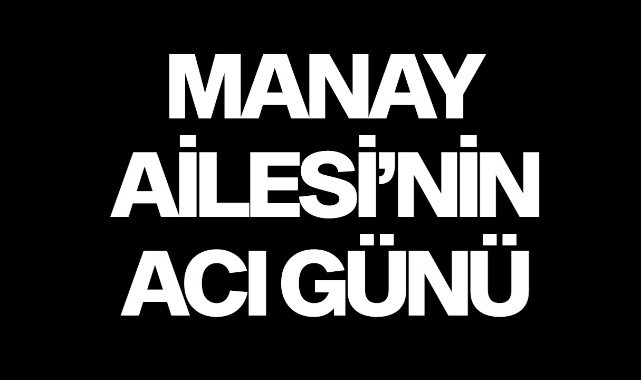 Manay Ailesi'nin Acı Günü