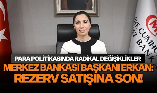 MB Başkanı Erkan: Rezerv satışına son!