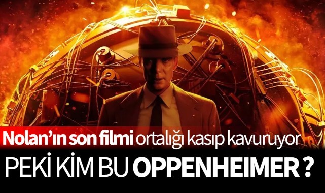Nolan'ın son filmi ortalığı kasıp kavuruyor, peki kim bu Oppenheimer?