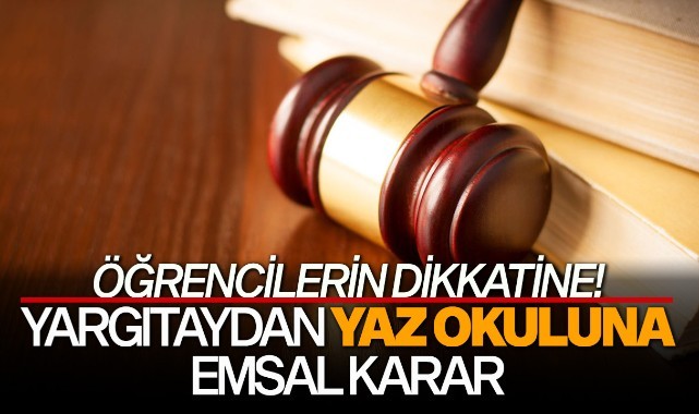 Öğrencilerin dikkatine! Yargıtaydan emsal yaz okulu kararı