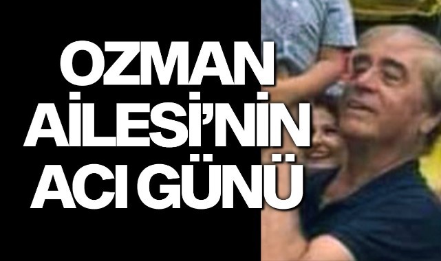 Ozman Ailesi'nin Acı Günü