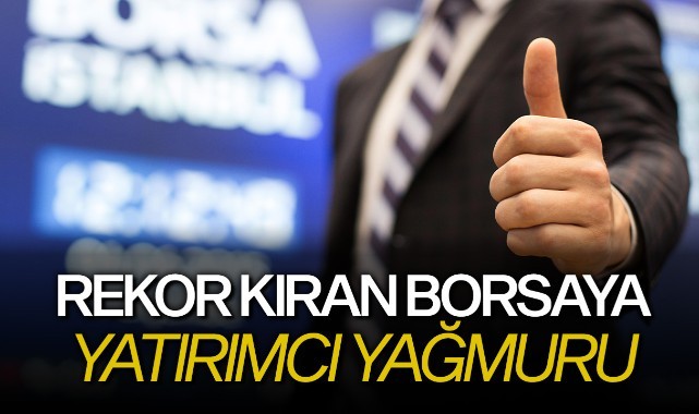 Rekor kıran borsaya yatırımcı yağmuru