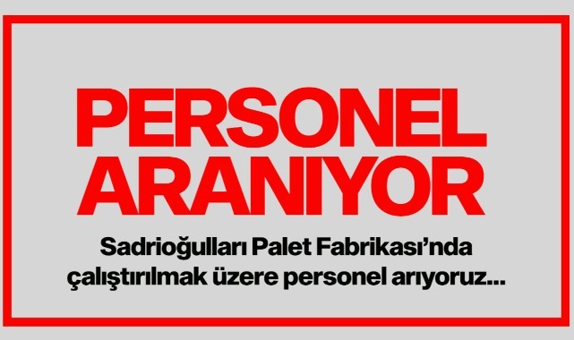 Sadrioğulları Palet'te görevlendirilmek üzere...