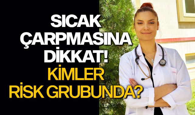 Sıcak çarpmasına dikkat! Kimler risk grubunda?