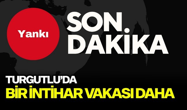 Turgutlu'da bir intihar vakası daha