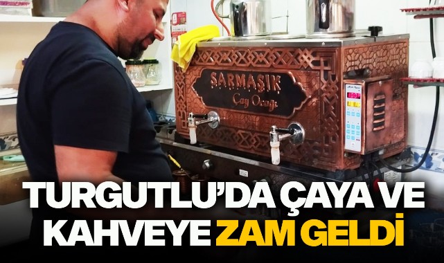Turgutlu'da çaya ve kahveye zam geldi