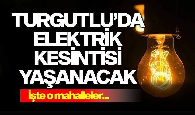 Turgutlu'da elektrik kesintisi yaşanacak!