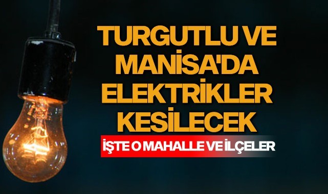 Turgutlu ve Manisa'da elektrikler kesilecek