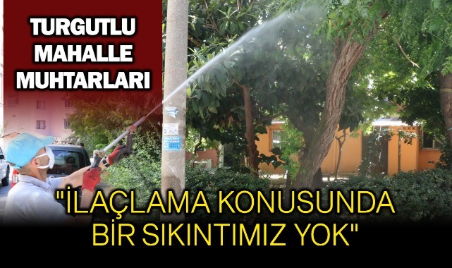 Turgutlulu muhtarlar: "İlaçlama konusunda bir sıkıntımız yok"