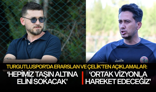 Turgutluspor'da Erarslan ve Çelik'ten açıklamalar
