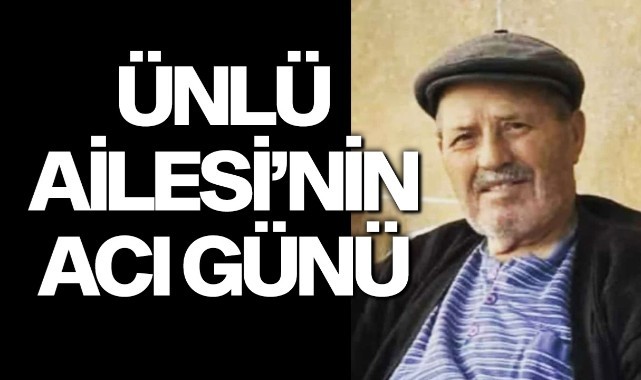 Ünlü Ailesi'nin acı günü