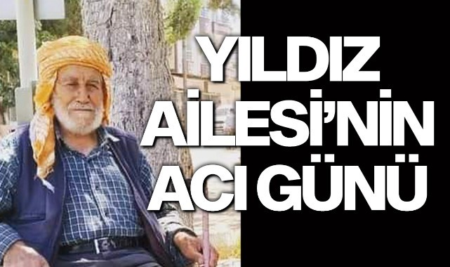 Yıldız Ailesi'nin acı günü
