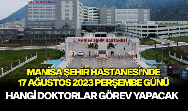 17.08.2023 Manisa Şehir Hastanesi'nde hangi doktorlar görev yapacak?