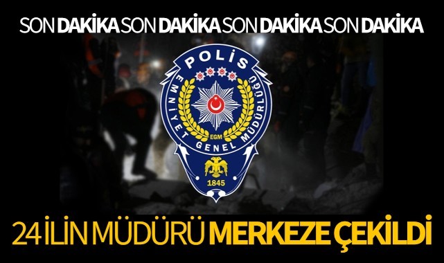 24 ilin emniyet müdürü merkeze çekildi