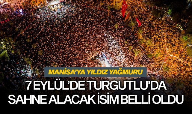 7 Eylül'de Turgutlu'da sahne alacak isim belli oldu