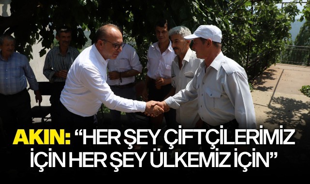 Akın: "Her şey çiftçilerimiz için, her şey ülkemiz için"