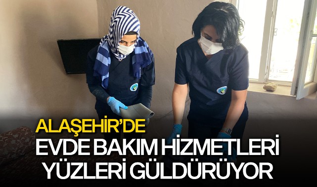 Alaşehir'de evde bakım hizmeti yüzleri güldürüyor