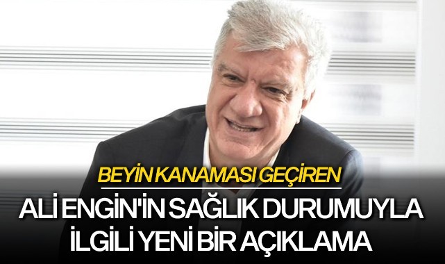 Beyin kanaması geçiren Ali Engin'in sağlık durumuyla ilgili yeni bir açıklama