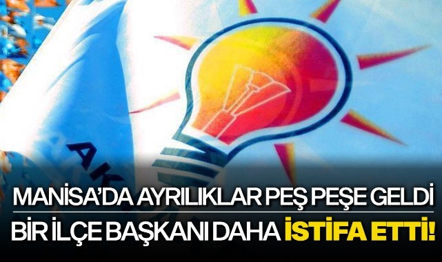 Bir ilçe başkanı daha istifa etti!