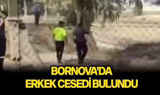 Bornova'da erkek cesedi bulundu