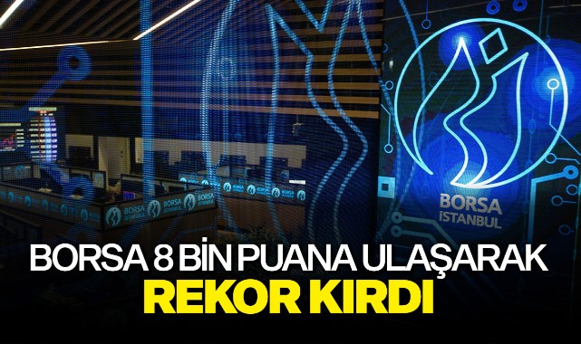 Borsa 8 bin puana ulaşarak rekor kırdı