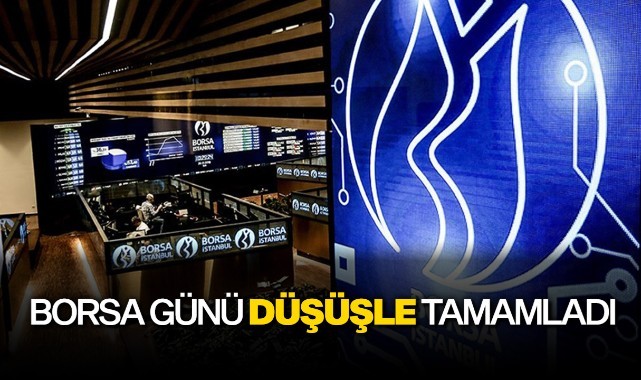 Borsa günü düşüşle tamamladı