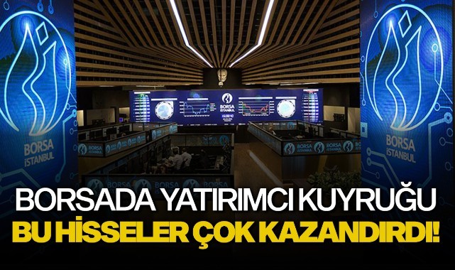 Borsada yatırımcı kuyruğu... Bu hisseler çok kazandırdı!
