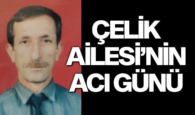 Çelik Ailesi'nin acı günü