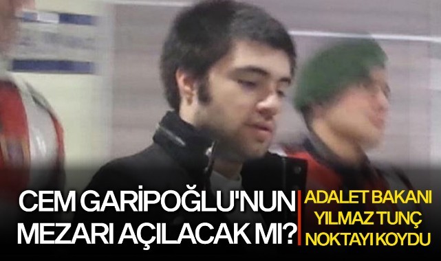 Cem Garipoğlu'nun mezarı açılacak mı? Adalet Bakanı Tunç noktayı koydu