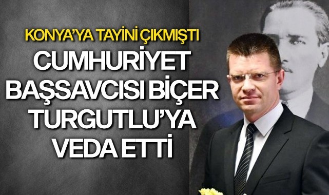 Cumhuriyet Başsavcısı Ali Biçer Turgutlu'ya veda etti