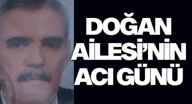 Doğan Ailesi'nin Acı Günü