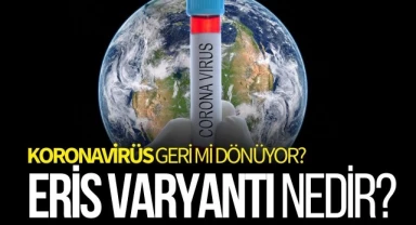 Eris varyantı nedir, belirtileri nelerdir?