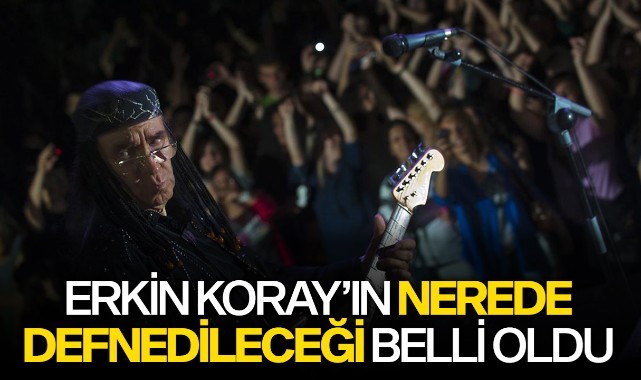 Erkin Koray'ın nerede defnedileceği belli oldu 