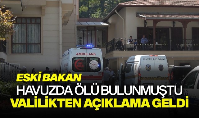 Eski Bakan havuzda ölü bulunmuştu: Valilikten açıklama geldi